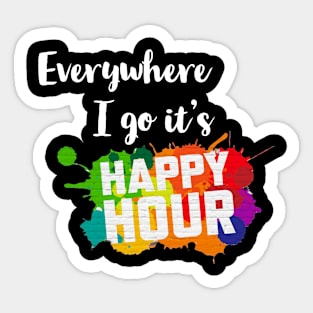 Everywhere I go it's Happy Hour! Sticker